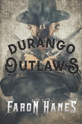 Durango Outlaws by Hanes, Faron