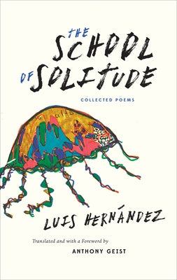 The School of Solitude: Collected Poems by Hernández, Luis