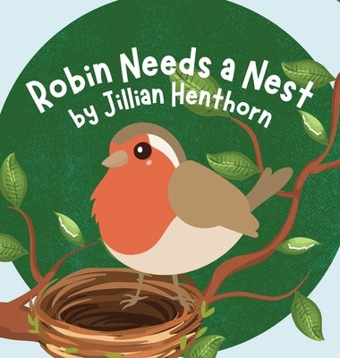 Robin Needs a Nest by Henthorn, Jillian