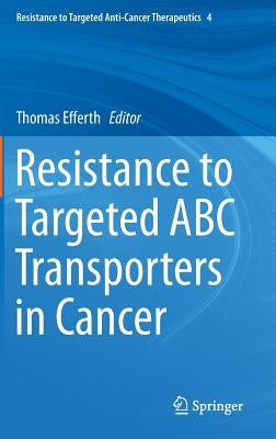 Resistance to Targeted ABC Transporters in Cancer by Efferth, Thomas
