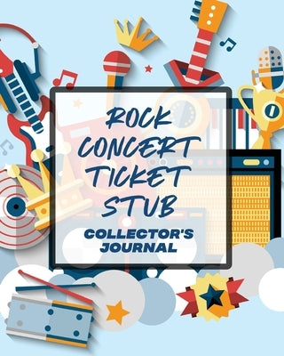 Rock Concert Ticket Stub Collector's Journal: Ticket Stub Diary Collection Concert Movies Conventions Keepsake Album by Larson, Patricia