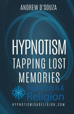 Hypnotism: Tapping Lost Memories by D'Souza, Andrew