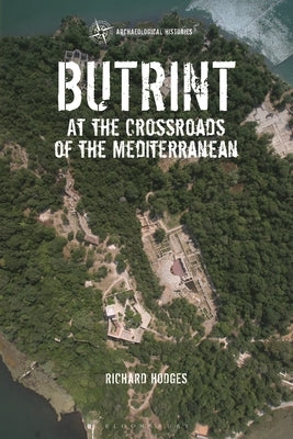 Butrint: At the Crossroads of the Mediterranean by Hodges, Richard