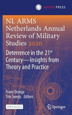 NL Arms Netherlands Annual Review of Military Studies 2020: Deterrence in the 21st Century--Insights from Theory and Practice by Osinga, Frans