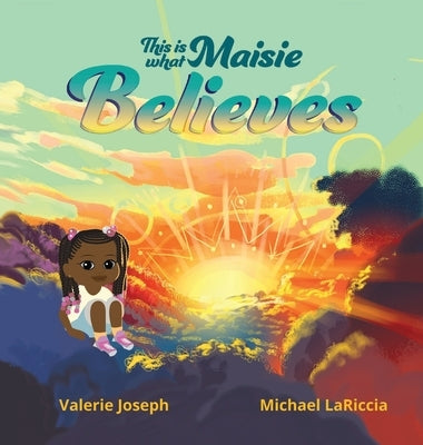 This is What Maisie Believes by Joseph, Valerie