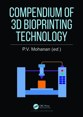 Compendium of 3D Bioprinting Technology by Mohanan, P. V.