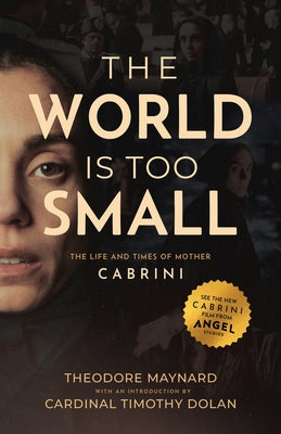 The World Is Too Small: The Life and Times of Mother Cabrini by Maynard, Theodore
