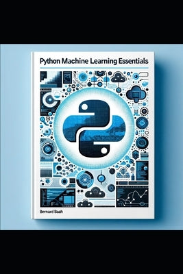 Python Machine Learning Essentials by Baah, Bernard
