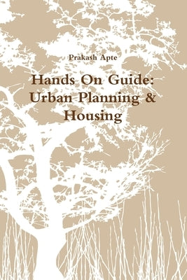 Hands On Guide: Urban Planning & Housing by Apte, Prakash