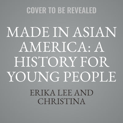 Made in Asian America: A History for Young People by Lee, Erika