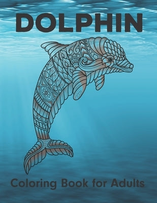 Dolphin Coloring Book for Adults: An Adult Coloring Book Of Dolphins Featuring 50 Dolphin Designs by Smart Press
