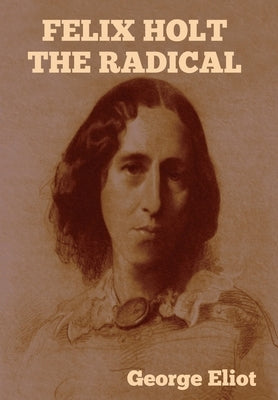 Felix Holt the Radical by Eliot, George
