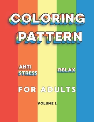 Coloring Pattern Anti Stress Relax For Adults: a calming and amazing book to release tension and anxiety by Paper Mills, The New