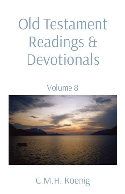 Old Testament Readings & Devotionals: Volume 8 by Koenig, C. M. H.