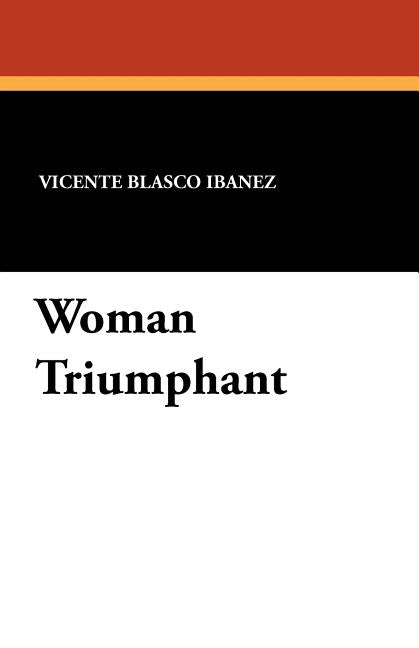 Woman Triumphant by Ibanez, Vicente Blasco