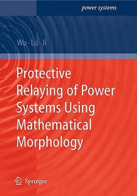 Protective Relaying of Power Systems Using Mathematical Morphology by Wu, Q. H.