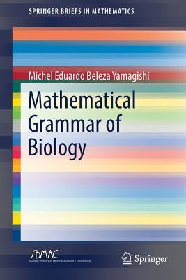 Mathematical Grammar of Biology by Yamagishi, Michel Eduardo Beleza