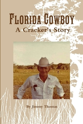 Florida Cowboy, A Cracker's Story by Thomas, Jimmy