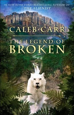 The Legend of Broken by Carr, Caleb