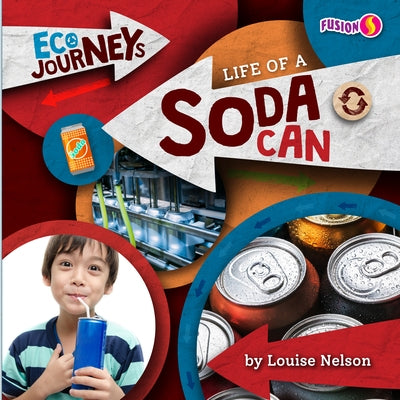 Life of a Soda Can by Nelson, Louise
