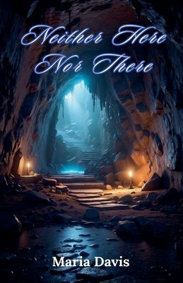 Neither Here Nor There by Davis, Maria