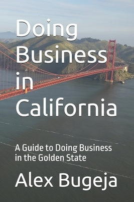 Doing Business in California by Bugeja, Alex