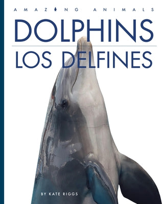 Dolphins / Los Delfines: Bilingual Edition by Riggs, Kate