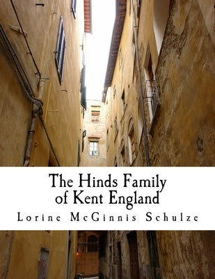 The Hinds Family of Kent England by McGinnis Schulze, Lorine