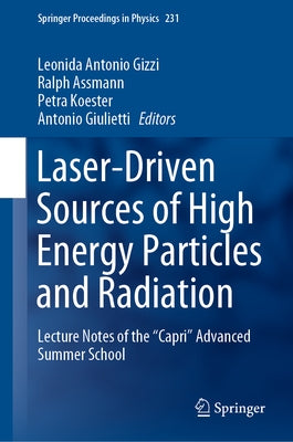 Laser-Driven Sources of High Energy Particles and Radiation: Lecture Notes of the Capri Advanced Summer School by Gizzi, Leonida Antonio