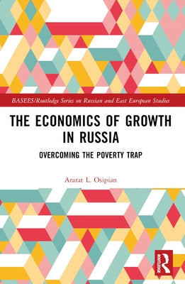 The Economics of Growth in Russia: Overcoming the Poverty Trap by Osipian, Ararat L.