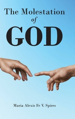 The Molestation of GOD by Fe V. Spires, Maria Alexis