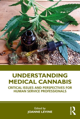Understanding Medical Cannabis: Critical Issues and Perspectives for Human Service Professionals by Levine, Joanne
