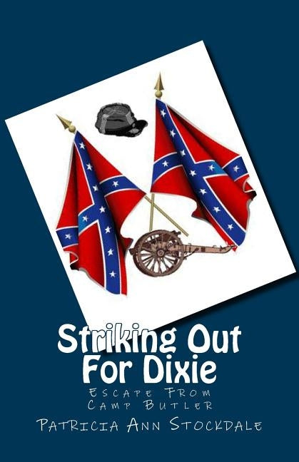 Striking Out For Dixie: Escape From Camp Butler by Thornton, J. M.