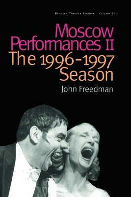 Moscow Performances II: The 1996-1997 Season by Freedman, John