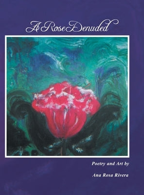 A Rose Denuded by Rivera, Ana Rosa