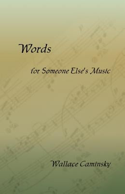 Words for Someone Else's Music by Caminsky, Wallace
