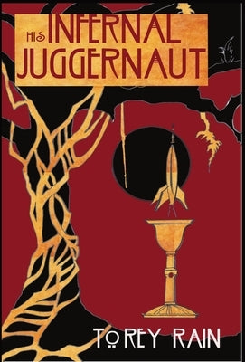 His Infernal Juggernaut: *A Pulp Fiction Space Opera* by Rain, Torey