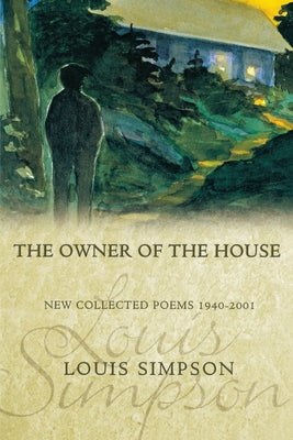 The Owner of the House: New Collected Poems 1940-2001 by Simpson, Louis