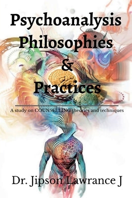 Psychoanalysis Philosophies and Practices by J, Jipson Lawrance