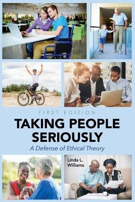 Taking People Seriously: A Defense of Ethical Theory by Williams, Linda L.
