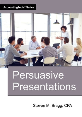 Persuasive Presentations by Bragg, Steven M.
