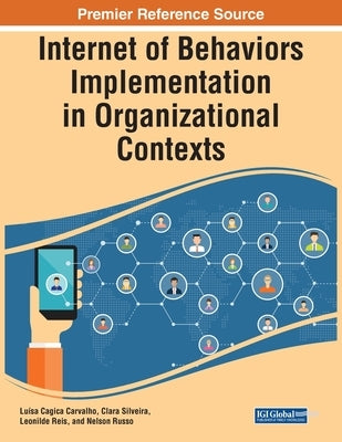 Internet of Behaviors Implementation in Organizational Contexts by Carvalho, Lu?sa Cagica