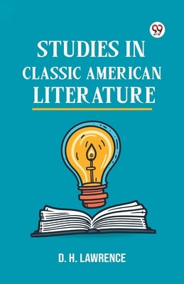 Studies In Classic American Literature by Lawrence, D. H.
