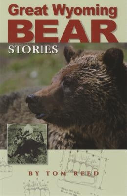 Great Wyoming Bear Stories by Reed, Tom
