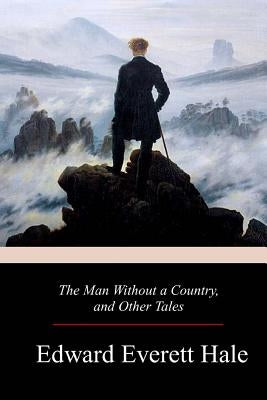 The Man Without a Country, and Other Tales by Hale, Edward Everett