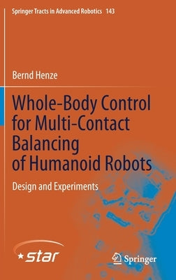 Whole-Body Control for Multi-Contact Balancing of Humanoid Robots: Design and Experiments by Henze, Bernd