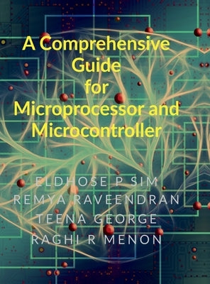 A Comprehensive Guide for Microprocessor and Microcontroller by Eldhose P Sim