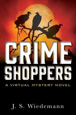 Crime Shoppers: A Virtual Mystery Novel by Wiedemann, J. S.