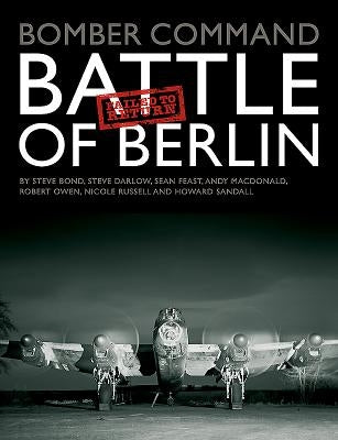 Bomber Command: Battle of Berlin: Failed to Return by Bond, Steve