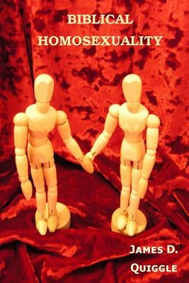 Biblical Homosexuality by Quiggle, James D.